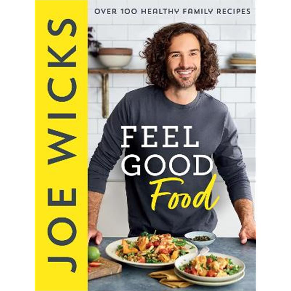 Feel Good Food: Over 100 Healthy Family Recipes (Hardback) - Joe Wicks
